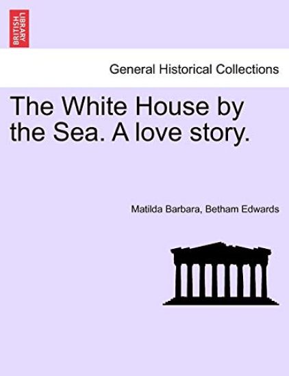 The White House by the Sea. a Love Story.