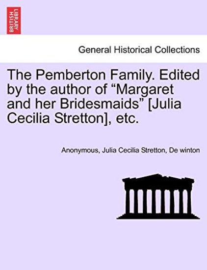 The Pemberton Family. Edited by the Author of "Margaret and Her Bridesmaids" [Julia Cecilia Stretton], Etc.