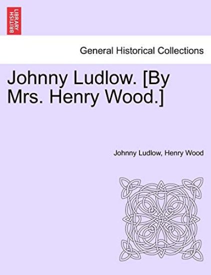 Johnny Ludlow. [By Mrs. Henry Wood.]
