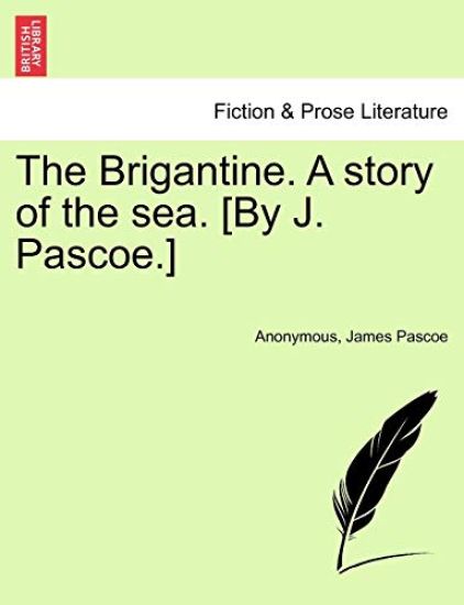 The Brigantine. a Story of the Sea. [By J. Pascoe.] Vol. I.