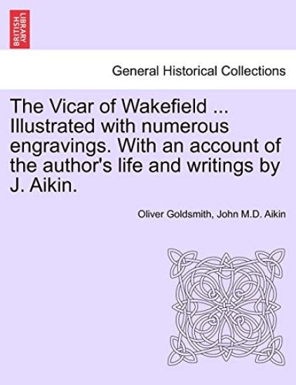 The Vicar of Wakefield ... Illustrated with Numerous Engravings. with an Account of the Author's Life and Writings by J. Aikin.