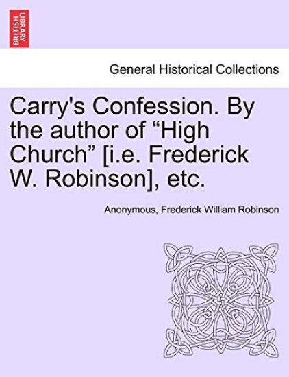 Carry's Confession. by the Author of "High Church" [I.E. Frederick W. Robinson], Etc.