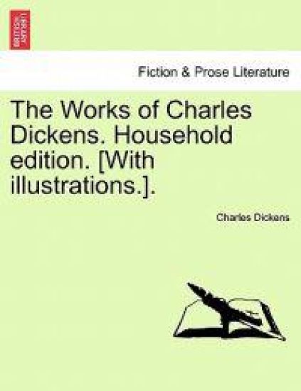 The Works of Charles Dickens. Household Edition. [With Illustrations.].