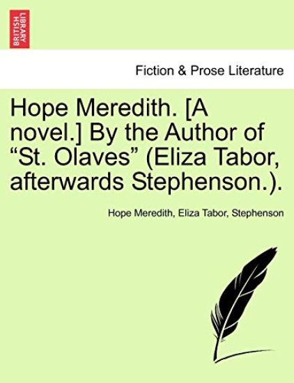 Hope Meredith. [A Novel.] by the Author of "St. Olaves" (Eliza Tabor, Afterwards Stephenson.).