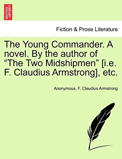 The Young Commander. a Novel. by the Author of "The Two Midshipmen" [I.E. F. Claudius Armstrong], Etc.