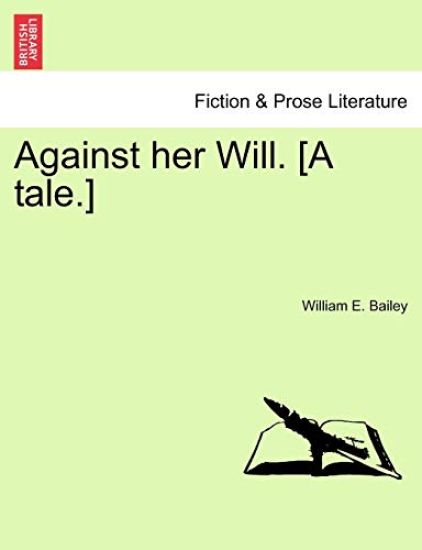 Against Her Will. [A Tale.]