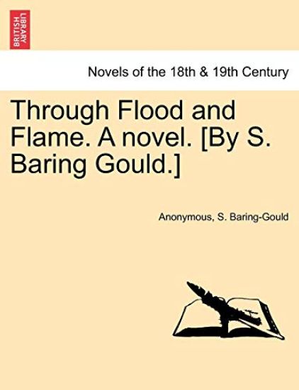 Through Flood and Flame. a Novel. [By S. Baring Gould.]
