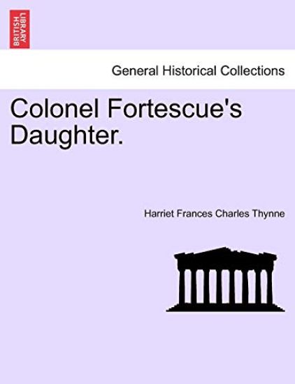 Colonel Fortescue's Daughter. Vol. III