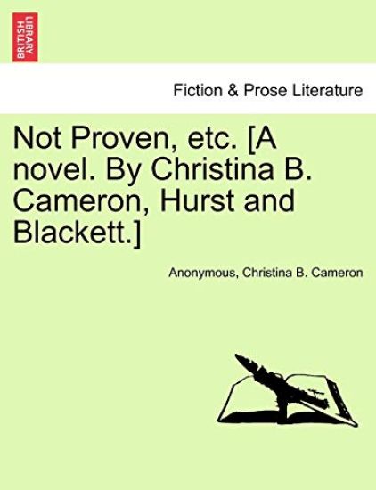 Not Proven, Etc. [A Novel. by Christina B. Cameron, Hurst and Blackett.]