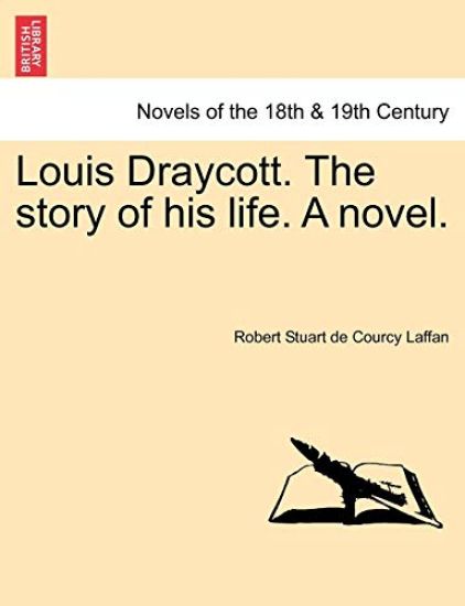 Louis Draycott. the Story of His Life. a Novel.