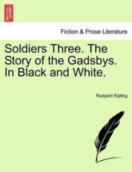 Soldiers Three. the Story of the Gadsbys. in Black and White.