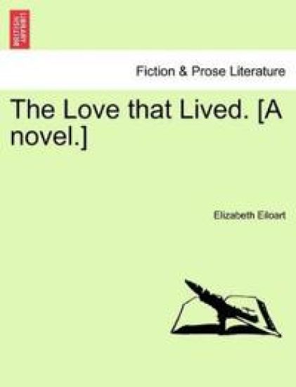 The Love That Lived. [A Novel.]