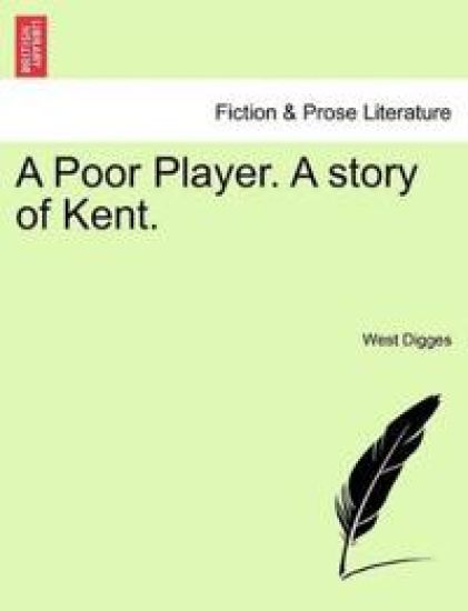 A Poor Player. a Story of Kent.