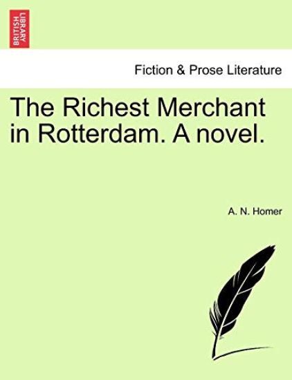 The Richest Merchant in Rotterdam. a Novel.