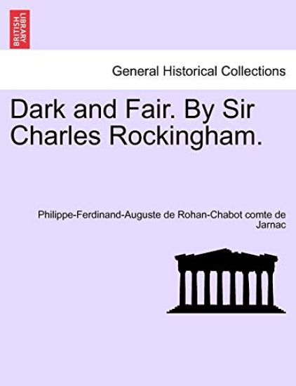 Dark and Fair. by Sir Charles Rockingham.