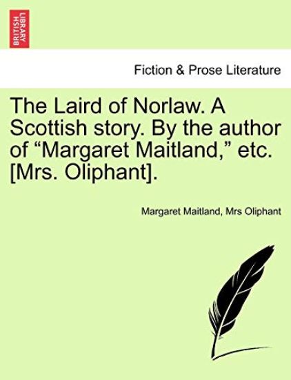 The Laird of Norlaw. a Scottish Story. by the Author of "Margaret Maitland," Etc. [Mrs. Oliphant].