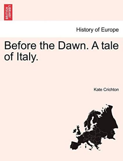 Before the Dawn. a Tale of Italy.