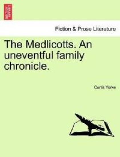 The Medlicotts. an Uneventful Family Chronicle.