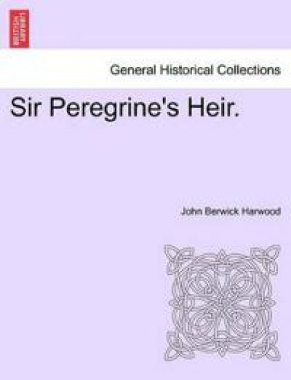 Sir Peregrine's Heir. Vol. I