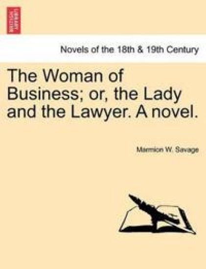 The Woman of Business; Or, the Lady and the Lawyer. a Novel.