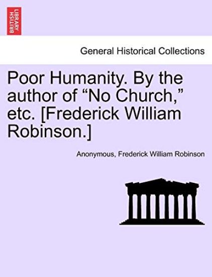 Poor Humanity. by the Author of "No Church," Etc. [Frederick William Robinson.]