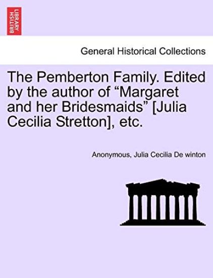 The Pemberton Family. Edited by the Author of "Margaret and Her Bridesmaids" [Julia Cecilia Stretton], Etc.