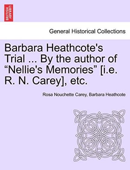 Barbara Heathcote's Trial ... by the Author of Nellie's Memories [I.E. R. N. Carey], Etc. Vol. III.