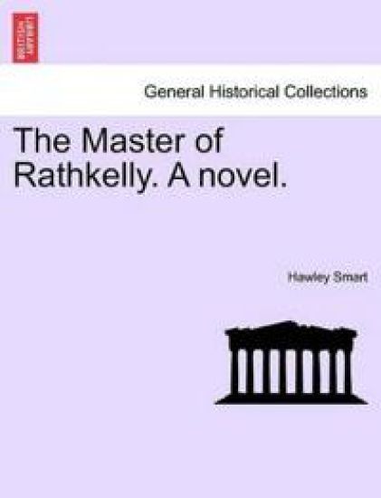 The Master of Rathkelly. a Novel. Vol. II.