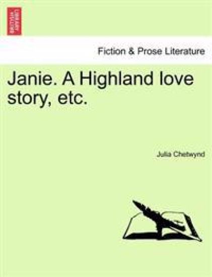 Janie. a Highland Love Story, Etc. Vol. I.