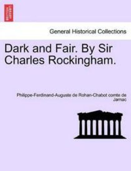 Dark and Fair. by Sir Charles Rockingham. Vol. III.