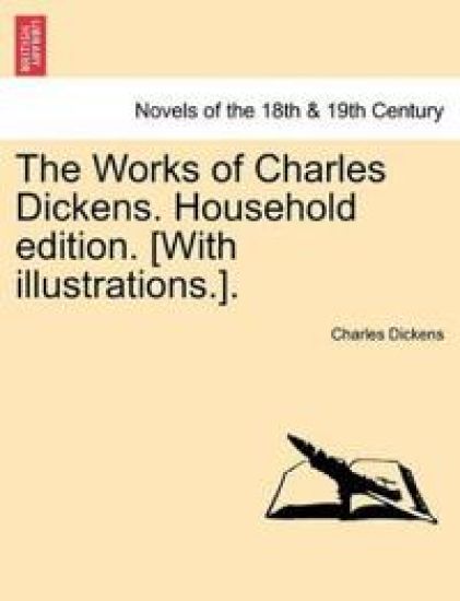 The Works of Charles Dickens. Household Edition. [With Illustrations.].