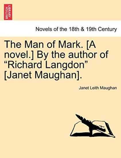 The Man of Mark. [A Novel.] by the Author of Richard Langdon [Janet Maughan].