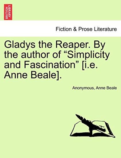 Gladys the Reaper. by the Author of "Simplicity and Fascination" [I.E. Anne Beale].