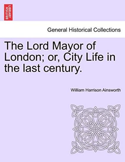The Lord Mayor of London; Or, City Life in the Last Century. Vol. III.
