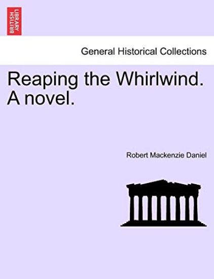 Reaping the Whirlwind. a Novel.