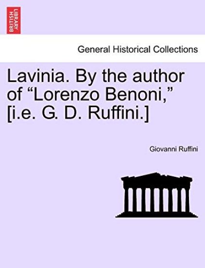 Lavinia. by the Author of Lorenzo Benoni, [I.E. G. D. Ruffini.] Vol. II