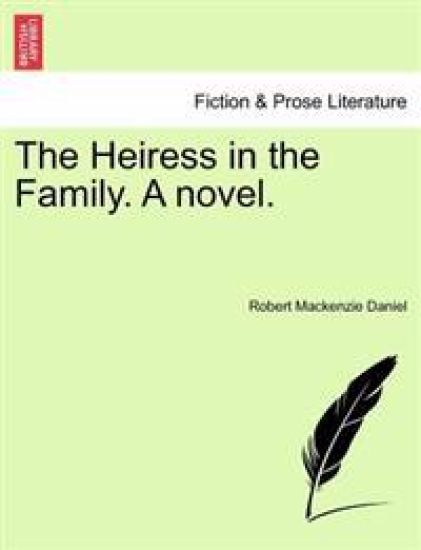 The Heiress in the Family. a Novel.