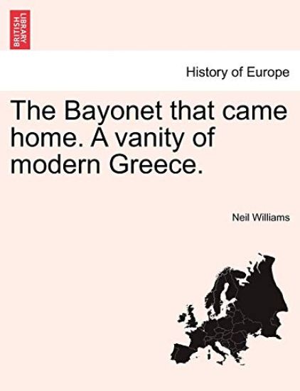The Bayonet That Came Home. a Vanity of Modern Greece.