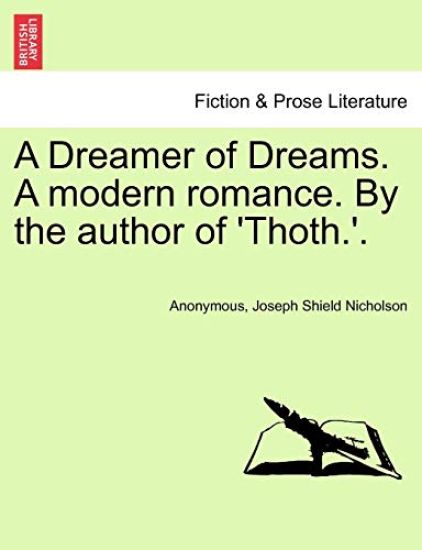 A Dreamer of Dreams. a Modern Romance. by the Author of 'Thoth.'.