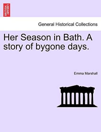 Her Season in Bath. a Story of Bygone Days.