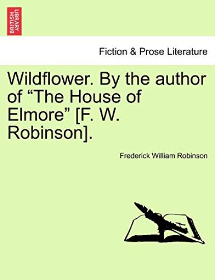 Wildflower. by the Author of "The House of Elmore" [F. W. Robinson]. Vol. II.