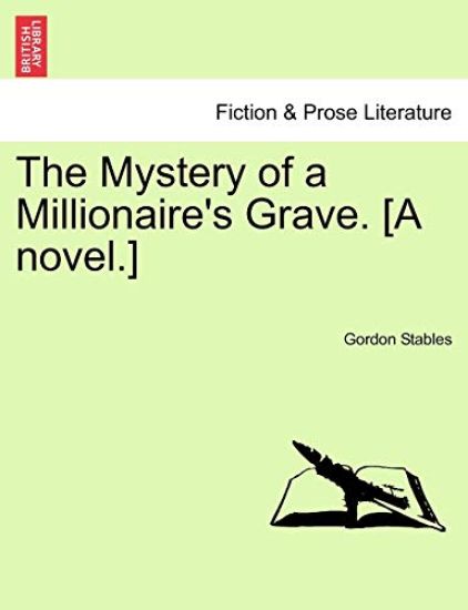 The Mystery of a Millionaire's Grave. [A Novel.]