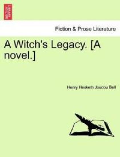 A Witch's Legacy. [A Novel.]
