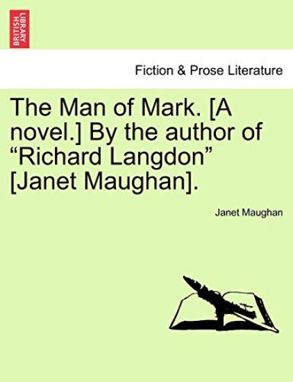 The Man of Mark. [A Novel.] by the Author of "Richard Langdon" [Janet Maughan].