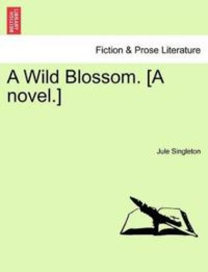 A Wild Blossom. [A Novel.]