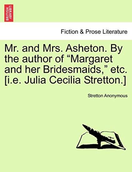 Mr. and Mrs. Asheton. by the Author of "Margaret and Her Bridesmaids," Etc. [I.E. Julia Cecilia Stretton.]