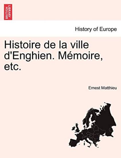 Histoire de la ville d'Enghien. Mémoire, etc.