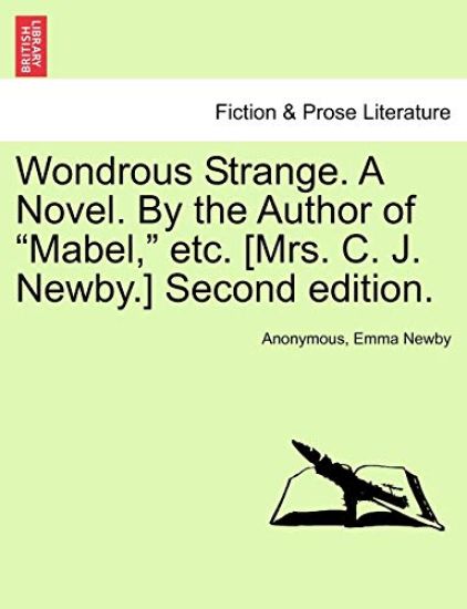 Wondrous Strange. a Novel. by the Author of "Mabel," Etc. [Mrs. C. J. Newby.] Vol. II. Second Edition.