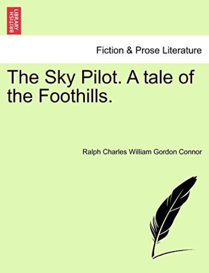 The Sky Pilot. a Tale of the Foothills.