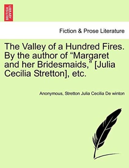 The Valley of a Hundred Fires. by the Author of "Margaret and Her Bridesmaids," [Julia Cecilia Stretton], Etc.